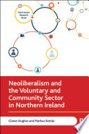Neoliberalism and the voluntary and community sector in Northern Ireland /