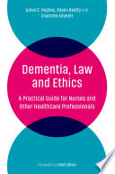 Dementia, law and ethics : a practical guide for nurses and other healthcare professionals /