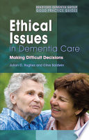 Ethical issues in dementia care : making difficult decisions /