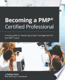 Becoming a PMP® certified professional : a study guide to mastering project management for the PMP® exam /