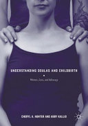 Understanding doulas and childbirth : women, love, and advocacy /