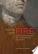 Painting with fire : Sir Joshua Reynolds, photography, and the temporally evolving chemical object /