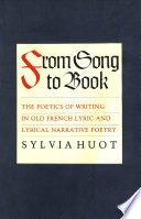 From song to book : the poetics of writing in Old French lyric and lyrical narrative poetry /