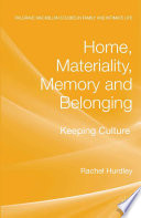 Home, materiality, memory and belonging : keeping culture /