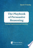 The playbook of persuasive reasoning : everyday empowerment and likeability /