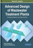 Advanced design of wastewater treatment plants : emerging research and opportunities /