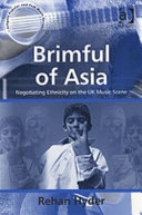 Brimful of Asia : negotiating ethnicity on the UK music scene /
