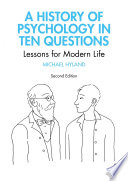 A History of Psychology in Ten Questions : Lessons for Modern Life /