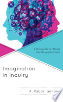 Imagination in inquiry : a philosophical model and its applications /