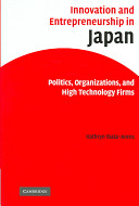 Innovation and entrepreneurship in Japan : politics, organizations, and high technology firms /