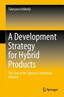 A development strategy for hybrid products : the case of the Japanese animation industry /