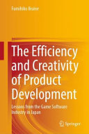 The efficiency and creativity of product development : lessons from the game software industry in Japan /