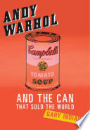 Andy Warhol and the can that sold the world /