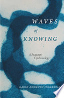 Waves of knowing : a seascape epistemology /