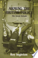 Arming the British police : the great debate /