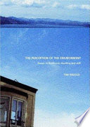The perception of the environment : essays on livelihood, dwelling & skill /