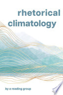 Rhetorical Climatology : By a Reading Group /