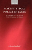 Making fiscal policy in Japan : economic effects and institutional settings /