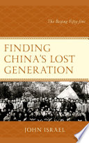 Finding China's lost generation : the Beijing fifty-five /