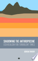 Shadowing the anthropocene : eco-realism for turbulent times /