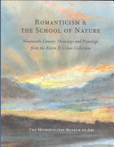 Romanticism & the school of nature : nineteenth-century drawings and paintings from the Karen B. Cohen collection /