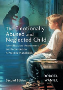 The emotionally abused and neglected child : identification, assessment and intervention : a practice handbook /