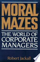 Moral mazes : the world of corporate managers /
