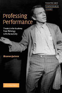 Professing performance : theatre in the academy from philology to performativity /