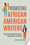 Promoting African American writers : library partnerships for outreach, programming, and literacy /