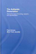 The authentic dissertation : alternative ways of knowing, research, and representation /