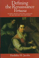 Defining the Renaissance virtuosa : women artists and the language of art history and criticism /