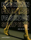 Fashion makers, fashion shapers : the essential guide to fashion by those in the know /