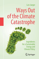 Ways out of the climate catastrophe : ingredients for a sustainable energy and climate policy /