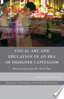 Visual art and education in an era of designer capitalism : deconstructing the oral eye /