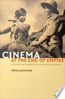 Cinema at the end of empire : a politics of transition in Britain and India /