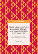 Trade liberalisation, economic growth and environmental externalities : an analysis of Indian manufacturing industries. /
