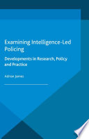 Examining intelligence-led policing : developments in research, policy and practice /