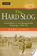 The hard slog : Australians in the Bougainville campaign, 1944-45 /