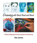 Drawing with hand, head, and heart : a natural approach to learning the art of drawing /