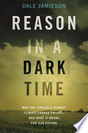 Reason in a dark time : why the struggle against climate change failed and what it means for our future /