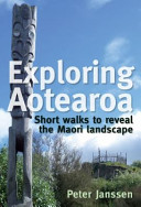 Exploring Aotearoa : short walks to reveal the Māori landscape /