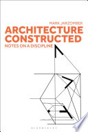 Architecture constructed : notes on a discipline /