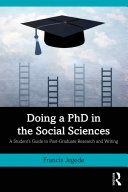 Doing a PhD in the social sciences : a student's guide to post-graduate research and writing /