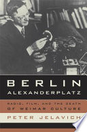 Berlin Alexanderplatz : radio, film, and the death of Weimar culture /