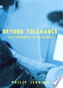 Beyond tolerance : child pornography on the Internet /