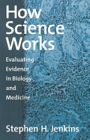 How science works : evaluating evidence in biology and medicine /