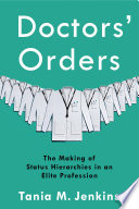 Doctors' orders : the making of status hierarchies in an elite profession /