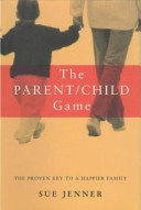 The parent/child game : the proven key to a happier family /