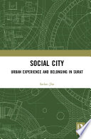 Social city : urban experience and belonging in Surat /