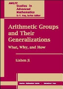 Arithmetic groups and their generalizations : what, why, and how /